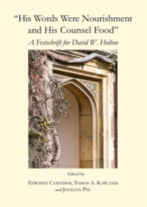 “His Words Were Nourishment and His Counsel Food” A Festschrift for David W. Holton, Ed: Efrosini Camatsos, Tassos A. Kaplanis, Jocelyn Pye, Cambridge Scholars Publishing, 2014